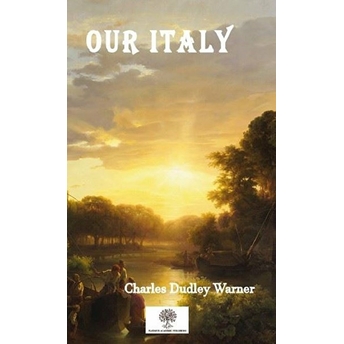 Our Italy - Charles Dudley Warner