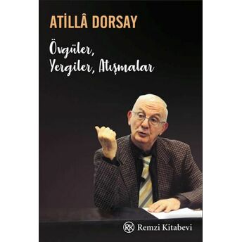 Övgüler, Yergiler, Atışmalar Atillâ Dorsay