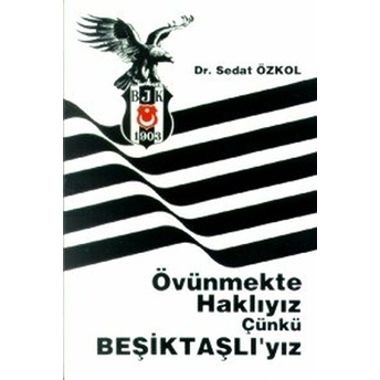 Övünmekte Haklıyız Çünkü Beşiktaşlı’yız Sedat Özkol