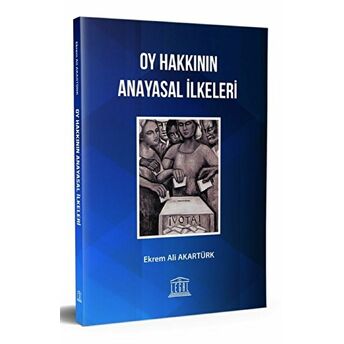 Oy Hakkının Anayasal Ilkeleri Ekrem Ali Akartürk