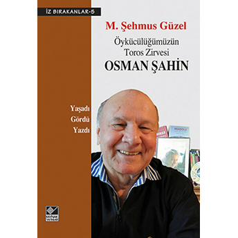 Öykücülüğümüzün Toros Zirvesi Osman Şahin / Iz Bırakanlar-5 M. Şehmus Güzel