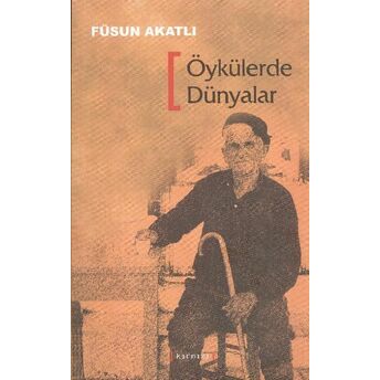 Öykülerde Dünyalar Füsun Akatlı