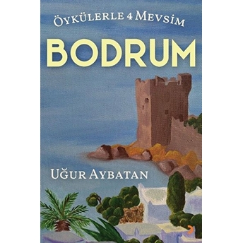 Öykülerle 4 Mevsim - Bodrum Uğur Aybatan