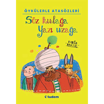 Öykülerle Atasözleri - Söz Kulağa Yazı Uzağa Habib Bektaş