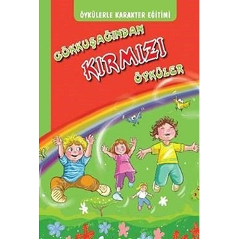 Öykülerle Karakter Eğitimi - Gökkuşağından Kırmızı Öyküler Ciltli Iffet Oral