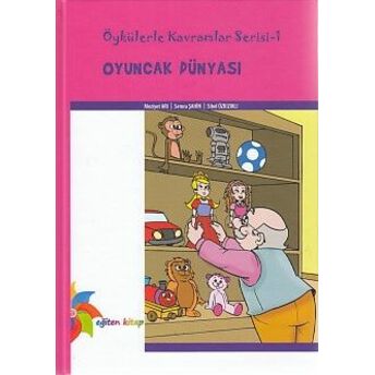 Öykülerle Kavramlar Serisi 1 - Oyuncak Dünyası (Ciltli) Meziyet Arı-Semra Şahin -Sibel Özkızıklı