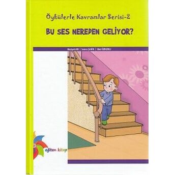 Öykülerle Kavramlar Serisi 2 - Bu Ses Nereden Geliyor? Meziyet Arı-Semra Şahin-Sibel Özkızıklı