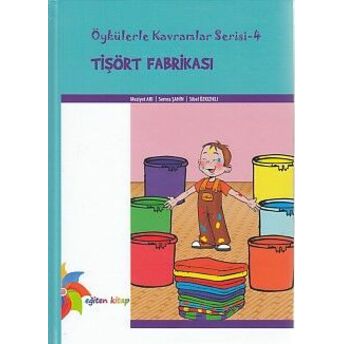 Öykülerle Kavramlar Serisi 4 - Tişört Fabrikası (Ciltli) Meziyet Arı-Semra Şahin- Sibel Özkızıklı