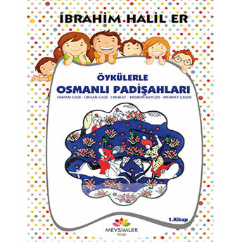 Öykülerle Osmanlı Padişahları - 1 Ibrahim Halil Er