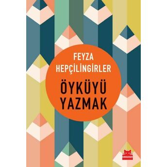 Öyküyü Yazmak Feyza Hepçilingirler