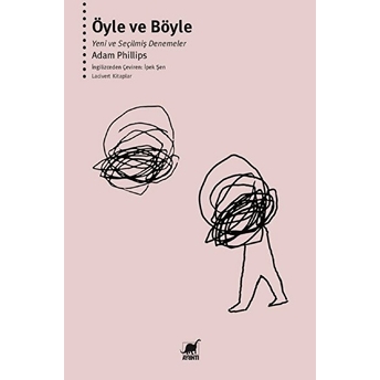 Öyle Ve Böyle - Yeni Ve Seçilmiş Denemeler Adam Phillips