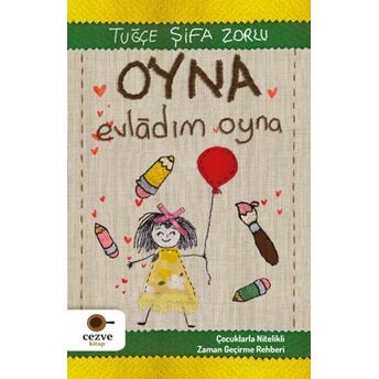 Oyna Evladım Oyna - Çocuklarla Nitelikli Zaman Geçirme Rehberi Tuğçe Şifa Zorlu