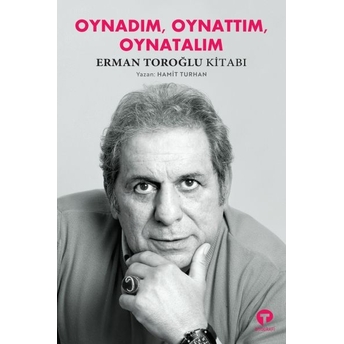 Oynadım, Oynattım, Oynatalım Erman Toroğlu Kitabı Hamit Turhan