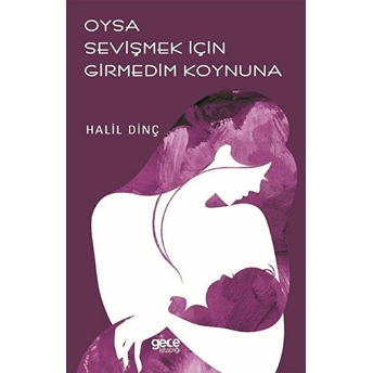 Oysa Sevişmek Için Girmedim Koynuna - Halil Dinç