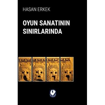 Oyun Sanatının Sınırlarında Hasan Erkek