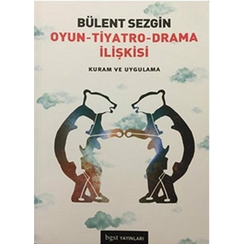 Oyun - Tiyatro - Drama Ilişkisi Kuram Ve Uygulama Bülent Sezgin