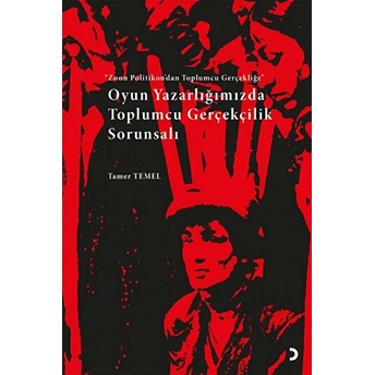 Oyun Yazarlığımızda Toplumcu Gerçekçilik Sorunsalı - Tamer Temel