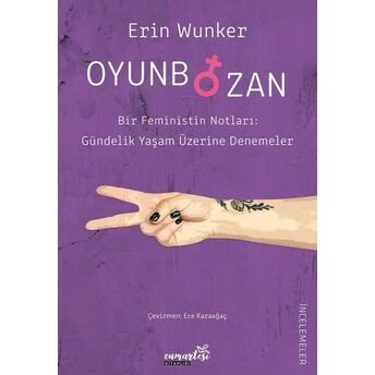 Oyunbozan - Bir Feministin Notları: Güncelik Yaşam Üzerine Denemeler Erin Wunker