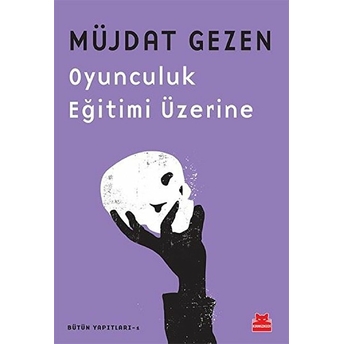 Oyunculuk Eğitimi Üzerine - Bütün Yapıtları 1 Müjdat Gezen