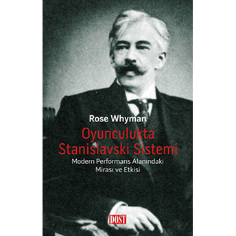 Oyunculukta Stanislavski Sistemi Modern Performans Alanındaki Mirası Ve Etkisi Rose Whyman