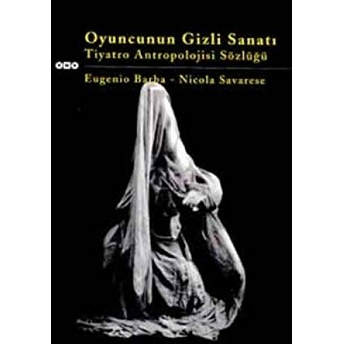 Oyuncunun Gizli Sanatı Tiyatro Antropolojisi Sözlüğü Eugenio Barba