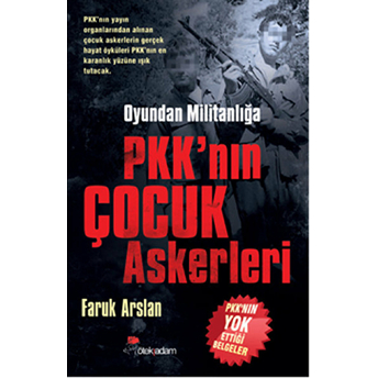 Oyundan Militanlığa Pkk’nın Çocuk Askerleri Faruk Arslan