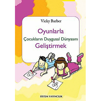 Oyunlarla Çocukların Duygusal Dünyasını Geliştirmek Vicky Barber