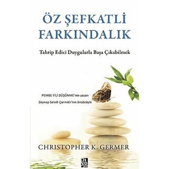 Öz Şefkatli Farkındalık Christopher K. Germer