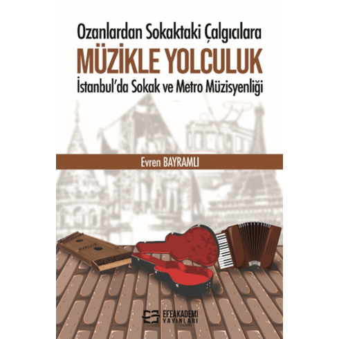 Ozanlardan Sokaktaki Çalgıcılara Müzikle Yolculuk Istanbul'Da Sokak Ve Metro Müzisyenliği Evren Bayramlı