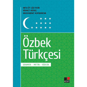 Özbek Türkçesi - Gramer-Metin-Sözlük Hikmet Koraş, Mukhabbat Kurbanova, Mevlüt Gültekin