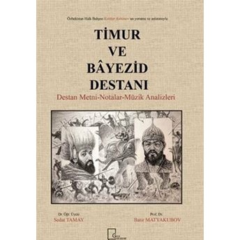 Özbekistan Halk Bahşısı Kahhar Rahimov’un Yorum Ve Anlatımıyla Timur Ve Bâyezid Destanı Destan Metninotalarmüzik Analizleri - Batir Matyakubov