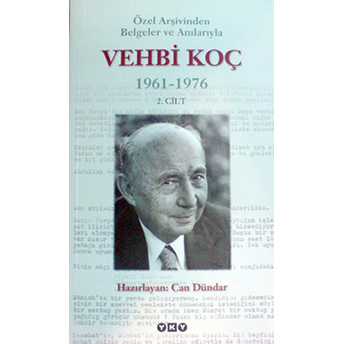 Özel Arşivinden Belgeler Ve Anılarıyla Vehbi Koç 1961-1976 (2.Cilt) Can Dündar