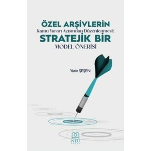 Özel Arşivlerin Kamu Yararı Açısından Düzenlenmesi Stratejik Bir Model Önerisi Yasin Şeşen