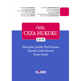 Özel Ceza Hukuku Cilt 3: Hürriyete, Şerefe, Özel Hayata, Hayatın Gizli Alanına Karşı Suçlar