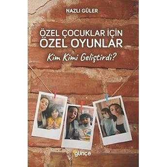 Özel Çocuklar Için Özel Oyunlar - Kim Kimi Geliştirdi? Nazlı Güler