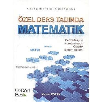 Özel Ders Tadında Matematik: Permütasyon - Kombinasyon - Olasılık - Binom Açılımı Mehmet Kıvrak