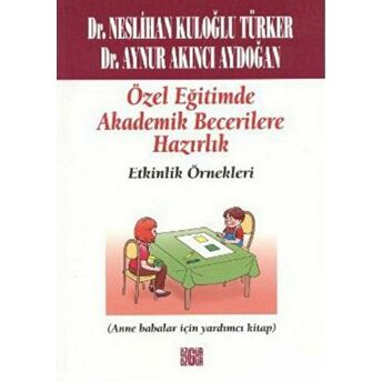 Özel Eğitimde Akademik Becerilere Hazırlık Etkinlik Örnekleri Aynur Kuloğlu Aydoğan