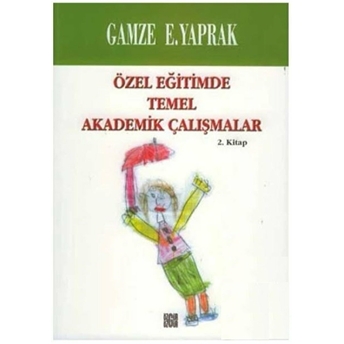 Özel Eğitimde Temel Akademik Çalışmalar (2. Kitap) Gamze E. Yaprak