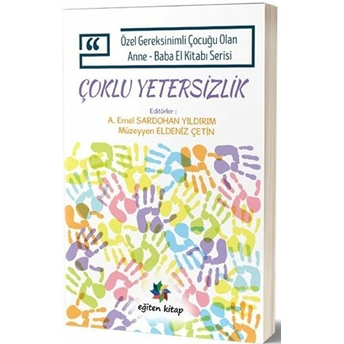 Özel Gereksinimli Çocuğu Olan Anne Baba El Kitabı Serisi - Çoklu Yetersizlik Dr. Öğr. Üyesi Emel Sardohan Yıldırım, Muzeyyen Eldeniz Cetin