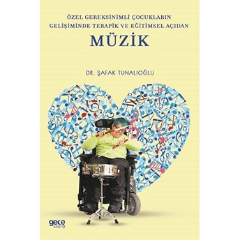 Özel Gereksinimli Çocukların Gelişiminde Terapik Ve Eğitimsel Açıdan Müzik - Şafak Tunalıoğlu