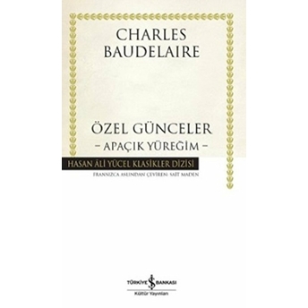 Özel Günceler - Apaçık Yüreğim - Hasan Ali Yücel Klasikleri (Ciltli) Charles Baudelaire