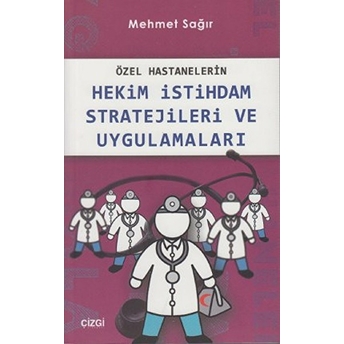 Özel Hastanelerin Hekim Istihdam Stratejileri Ve Uygulamaları Mehmet Sağır