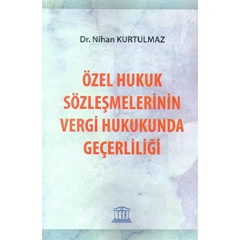 Özel Hukuk Sözleşmelerinin Vergi Hukukunda Geçerliliği Nihan Kurtulmaz