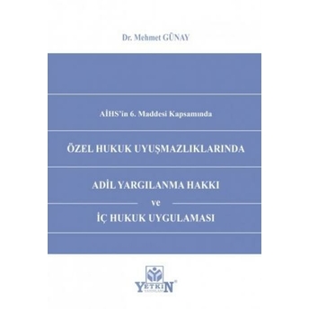 Özel Hukuk Uyuşmazlıklarında Adil Yargılanma Hakkı Ve Iç Hukuk Uygulaması Mehmet Günay