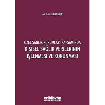 Özel Sağlık Kurumları Kapsamında Kişisel Sağlık Verilerinin Işlenmesi Ve Korunması