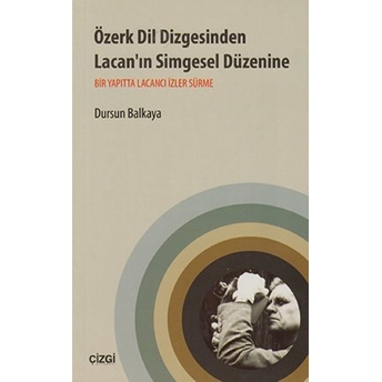 Özerk Dil Dizgesinden Lacan'ın Simgesel Düzenine Dursun Balkaya