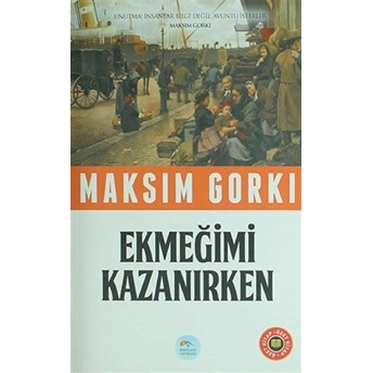 Özet Kitap - Ekmeğimi Kazanırken Maksim Gorki