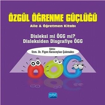 Özgül Öğrenme Güçlüğü; Aile Ve Öğretmen Kitabı Figen Karaceylan Çakmakcı