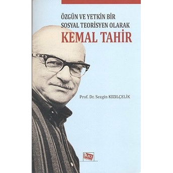 Özgün Ve Yetkin Bir Sosyal Teorisyen Olarak Kemal Tahir-Sezgin Kızılçelik