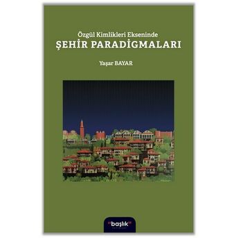 Özgür Kimlikleri Ekseninde Şehir Paradigmaları Yaşar Bayar